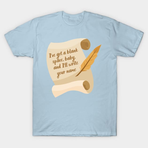 Ive got a blank space, baby T-Shirt by misswoodhouse